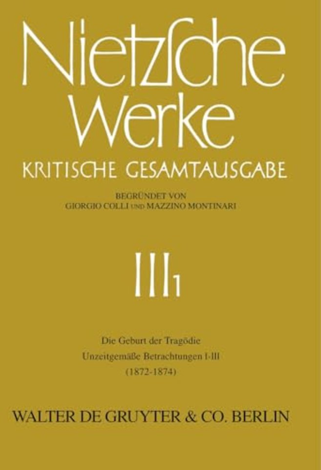 Die Geburt der Tragödie. Unzeitgemäβe Betrachtungen I – III (1872 – 1874)