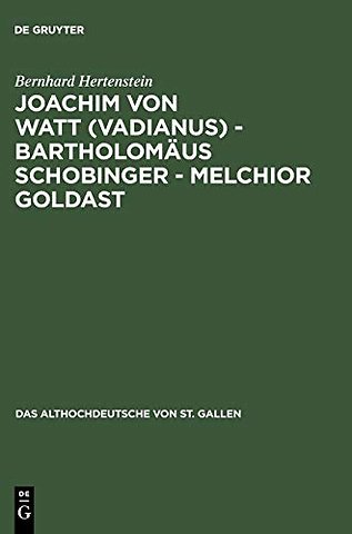 Joachim von Watt (Vadianus) – Bartholomäus Schob – Die Beschäftigung mit dem Althochdeutschen von St. Gallen in Humanismus und Frühbarock