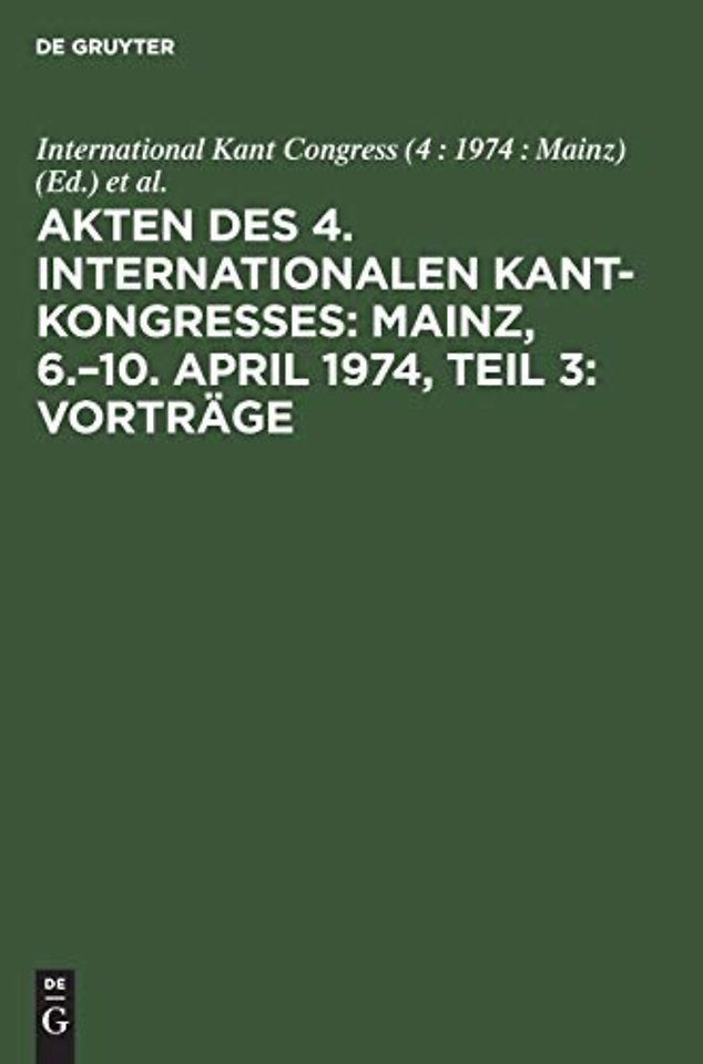 Akten des 4. Internationalen Kant–Kongresses: Mainz, 6.–10. April 1974, Teil 3: Vorträge