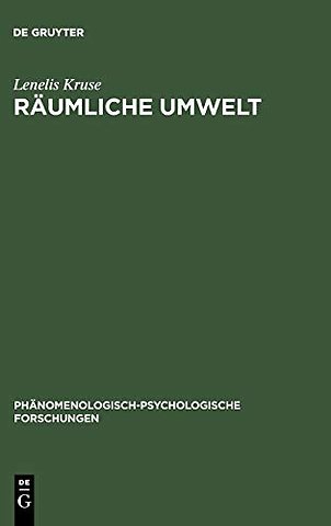 Räumliche Umwelt – Die Phänomenologie des räumlichen Verhaltens als Beitrag zu einer psychologischen Umwelttheorie