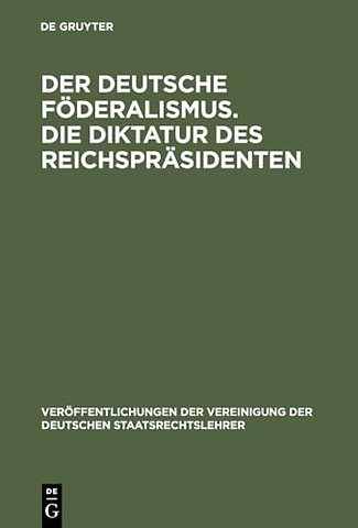 Der deutsche Foderalismus. Die Diktatur des Reichsprasidenten