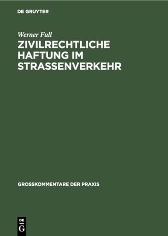 Zivilrechtliche Haftung im Straβenverkehr – Groβkommentar zu §§ 7 bis 20 Straβenverkehrsgesetz und zum Haftpflichtgesetz