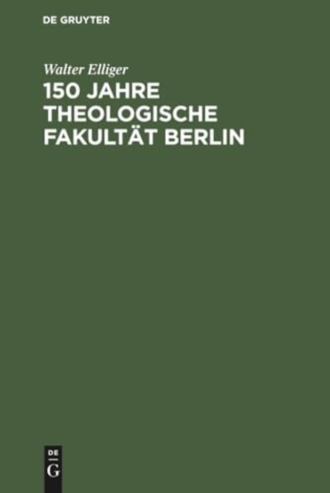 150 Jahre Theologische Fakultät Berlin – Eine Darstellung ihrer Geschichte von 1810 bis 1960 als Beitrag zu ihrem Jubiläum