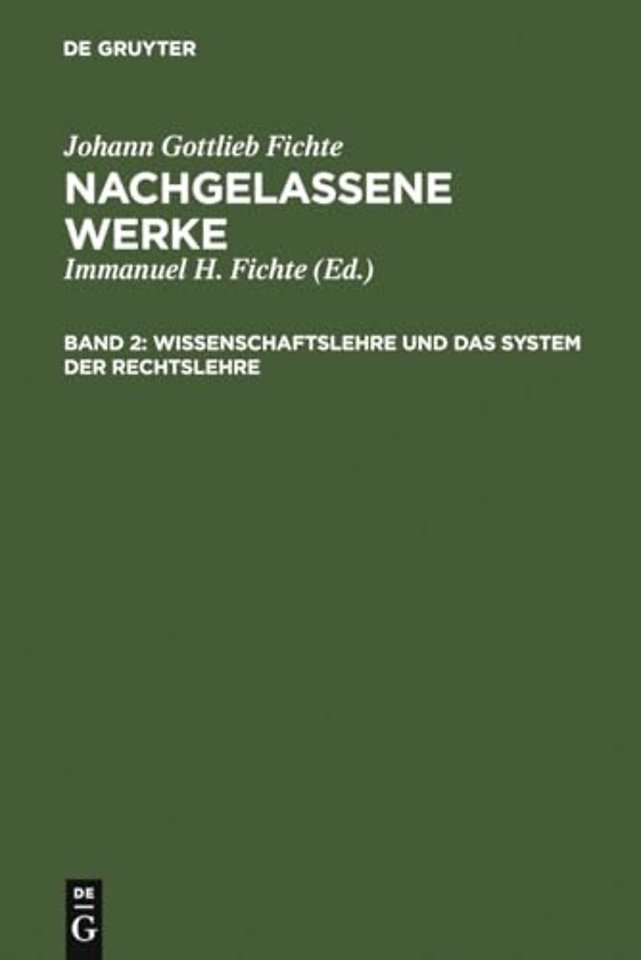 Wissenschaftslehre und das System der Rechtslehr – Vorgetragen an der Universität zu Berlin in den Jahren 1804, 1812 und 1813