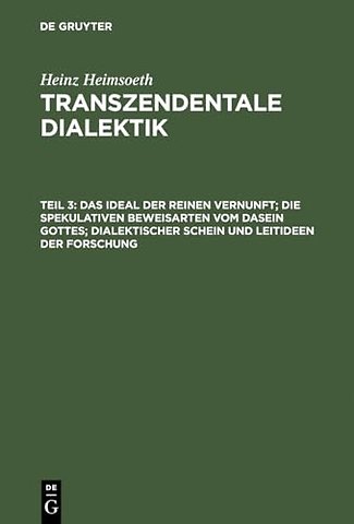 Das Ideal der reinen Vernunft; die spekulativen Beweisarten vom Dasein Gottes; dialektischer Schein und Leitideen der Forschung