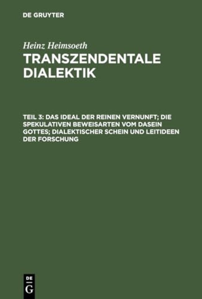 Das Ideal Der Reinen Vernunft; Die Spekulativen Beweisarten Vom Dasein Gottes; Dialektischer Schein Und Leitideen Der Forschung