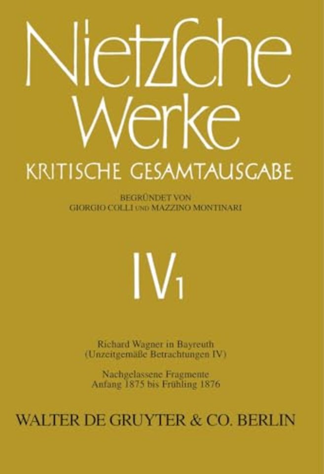 Richard Wagner in Bayreuth (Unzeitgemäβe Betrachtungen IV). Nachgelassene Fragmente Anfang 1875 – Frühling 1876