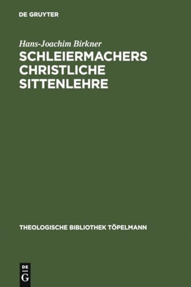 Schleiermachers Christliche Sittenlehre – Im Zusammenhang seines philosophisch–theologischen Systems