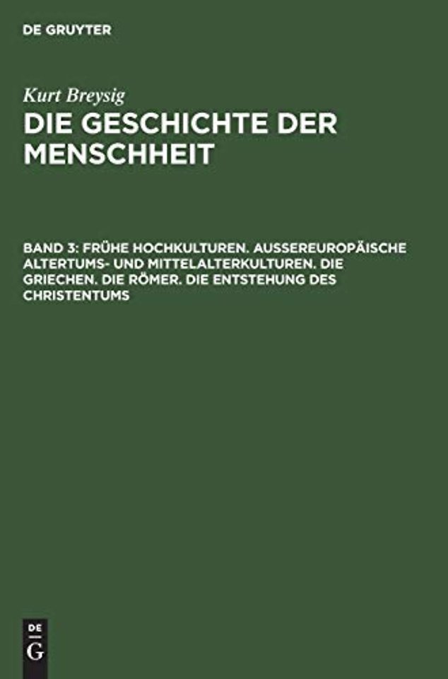 Fruhe Hochkulturen. Außereuropaische Altertums- Und Mittelalterkulturen. Die Griechen. Die Romer. Die Entstehung Des Christentums