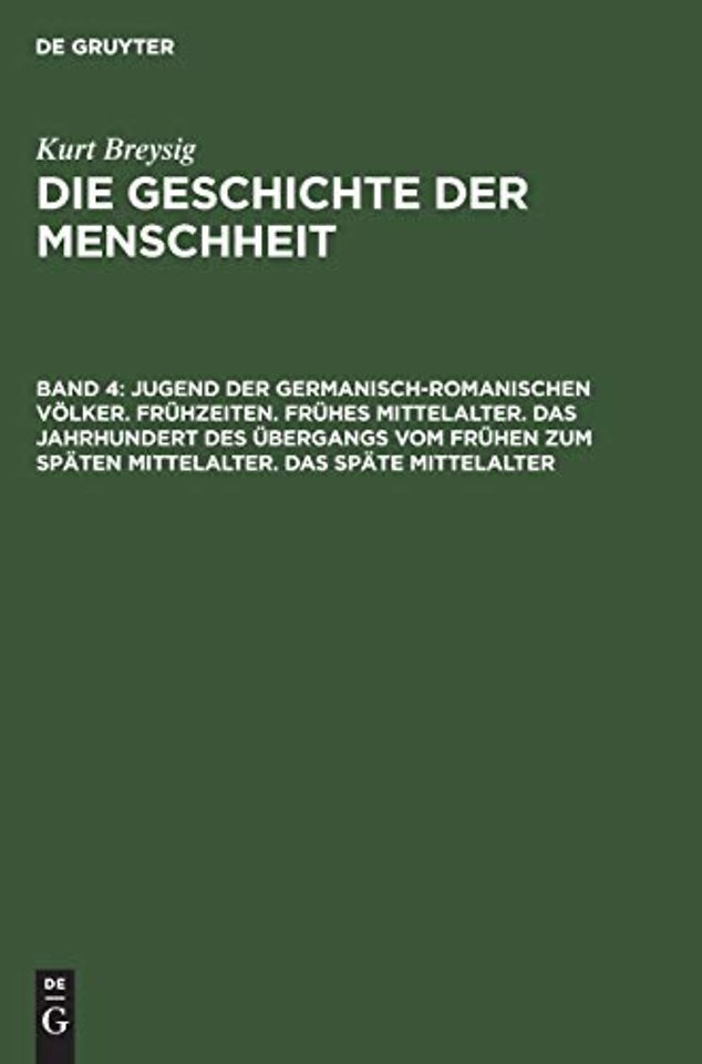 Jugend Der Germanisch-Romanischen Volker. Fruhzeiten. Fruhes Mittelalter. Das Jahrhundert Des Ubergangs Vom Fruhen Zum Spaten Mittelalter. Das Spate Mittelalter
