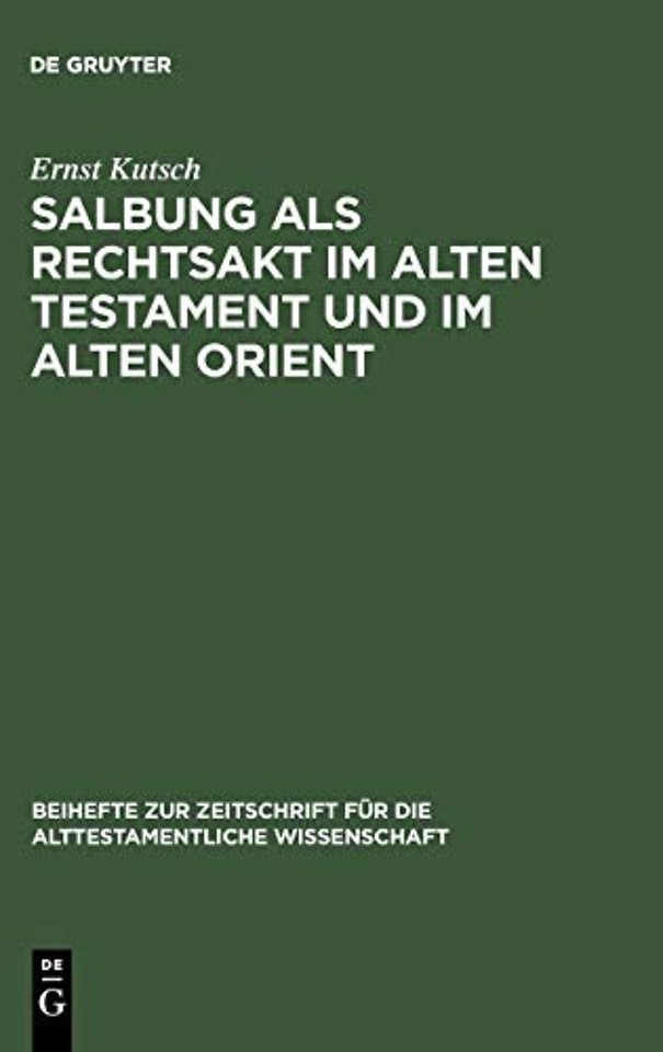 Salbung als Rechtsakt im Alten Testament und im Alten Orient