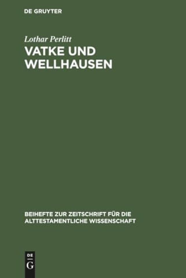 Vatke und Wellhausen – Geschichtsphilosophische Voraussetzungen und historiographische Motive für die Darstellung der Religion und Geschichte Israel