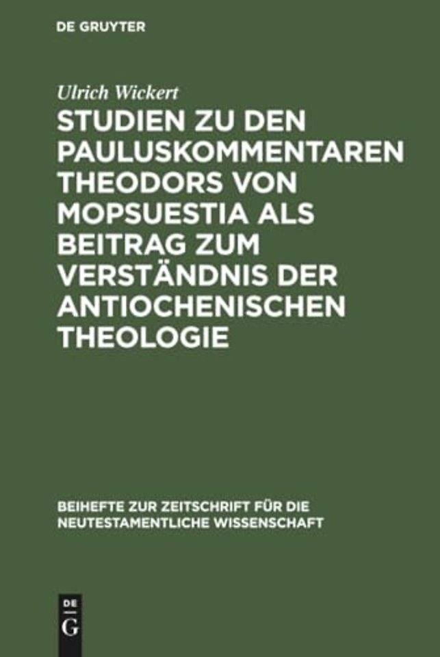 Studien Zu Den Pauluskommentaren Theodors Von Mopsuestia ALS Beitrag Zum Verstandnis Der Antiochenischen Theologie