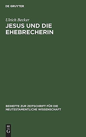 Jesus und die Ehebrecherin – Untersuchungen zur Text– und Überlieferungsgeschichte von Johannes 7,53–8,11