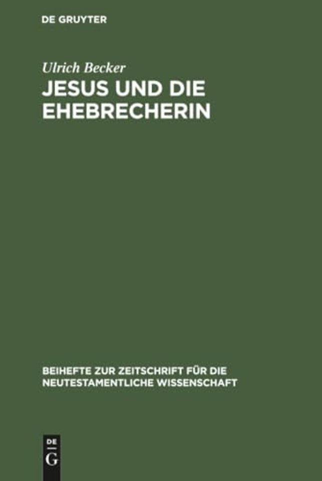 Jesus und die Ehebrecherin – Untersuchungen zur Text– und Überlieferungsgeschichte von Johannes 7,53–8,11