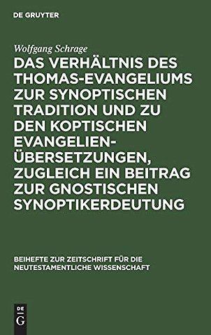 Das Verhaltnis Des Thomas-Evangeliums Zur Synoptischen Tradition Und Zu Den Koptischen Evangelienubersetzungen, Zugleich Ein Beitrag Zur Gnostischen Synoptikerdeutung