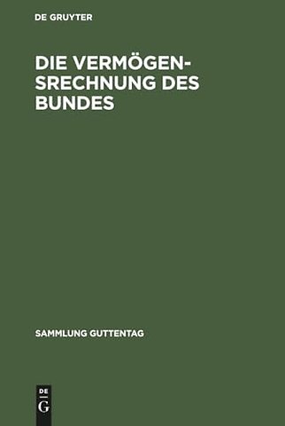 Gruyter ögensrechnung des Bundes – Kommentar zur Buchführungs– und Rechnungslegungsordnung für das Vermögen des Bundes (VBRO) mit einer Einführung in