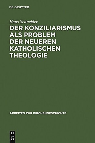 Der Konziliarismus als Problem der neueren katho – Die Geschichte der Auslegung der Konstanzer Dekrete von Febronius bis zur Gegenwart
