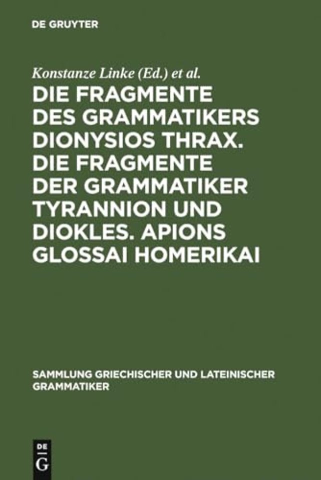 Die Fragmente Des Grammatikers Dionysios Thrax. Die Fragmente Der Grammatiker Tyrannion Und Diokles. Apions Glossai Homerikai