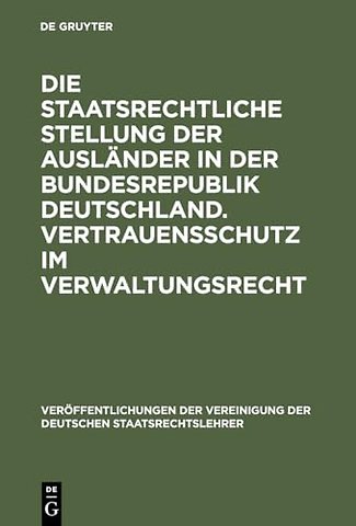 Die staatsrechtliche Stellung der Ausländer in d – Berichte und Diskussionen auf der Tagung der Vereinigung der Deutschen Staatsrechtslehrer in Ma