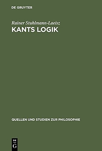 Kants Logik – Eine Interpretation auf der Grundlage von Vorlesungen, veröffentlichten Werken und Nachlaβ