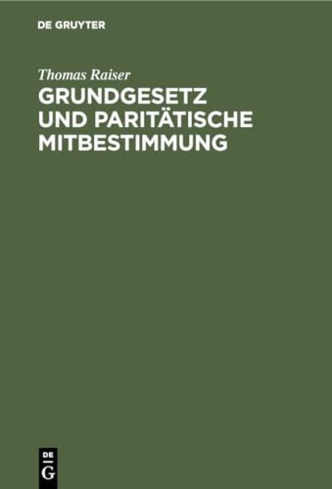 Grundgesetz und paritätische Mitbestimmung – Die Vereinbarkeit der Entwürfe eines Gesetzes über die Mitbestimmung der Arbeitnehmer mit dem Grundge