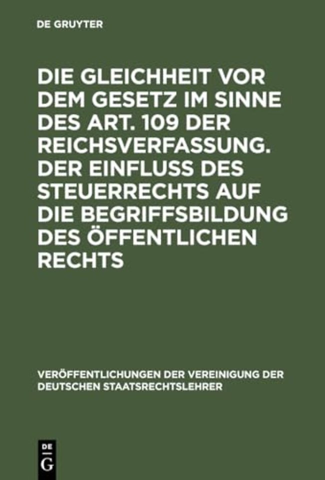 Die Gleichheit VOR Dem Gesetz Im Sinne Des Art. 109 Der Reichsverfassung. Der Einfluß Des Steuerrechts Auf Die Begriffsbildung Des Offentlichen Rechts