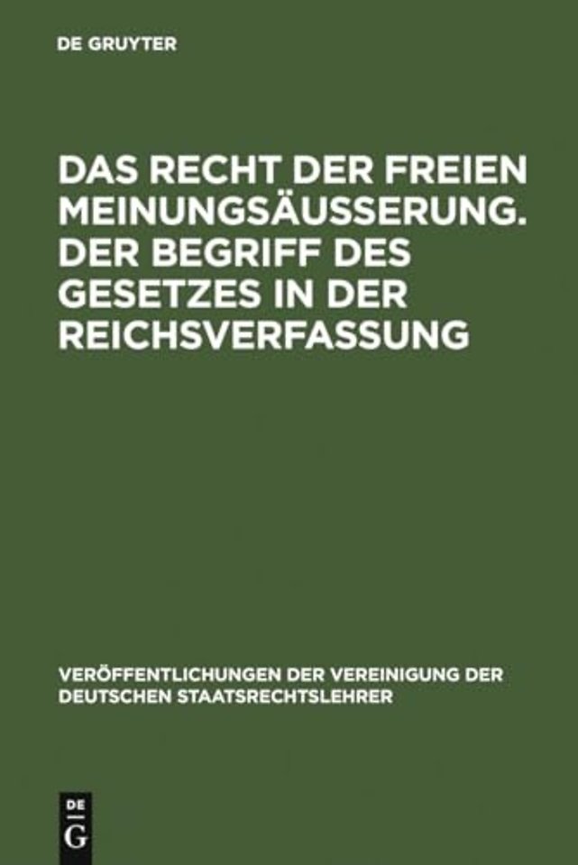 Das Recht der freien Meinungsäuβerung. Der Begri – Verhandlungen der Tagung der Vereinigung der Deutschen Staatsrechtslehrer zu München am 24. und