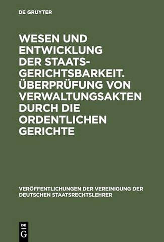 Wesen und Entwicklung der Staatsgerichtsbarkeit. – Verhandlungen der Tagung der Deutschen Staatsrechtslehrer zu Wien am 23. und 24. April 19