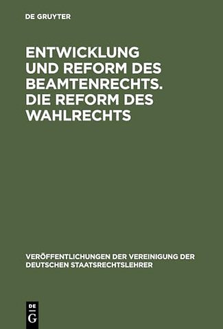 Entwicklung und Reform des Beamtenrechts. Die Re – Verhandlungen der Tagung der Deutschen Staatsrechtslehrer zu Halle am 28. und 29. Oktober