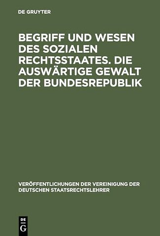 Begriff und Wesen des sozialen Rechtsstaates. Di – Berichte und Aussprache zu den Berichten in den Verhandlungen der Tagung der deutschen Staatsrecht