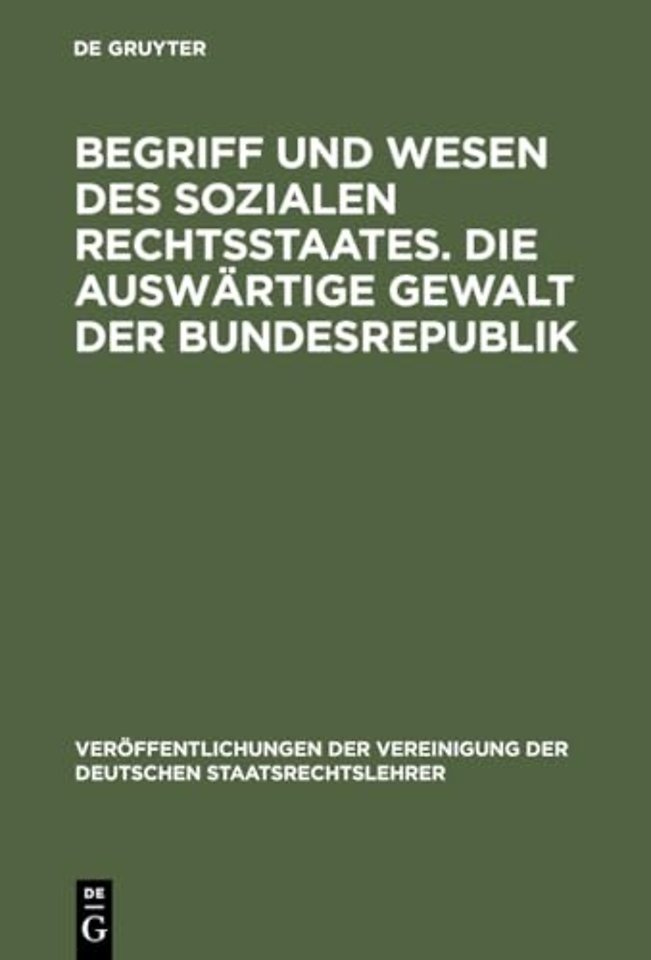 Begriff Und Wesen Des Sozialen Rechtsstaates. Die Auswartige Gewalt Der Bundesrepublik