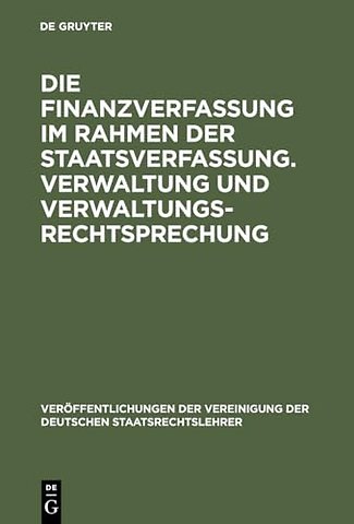 Die Finanzverfassung im Rahmen der Staatsverfass – Berichte und Aussprache zu den Berichten in den Verhandlungen der Tagung der deutschen Staatsrecht