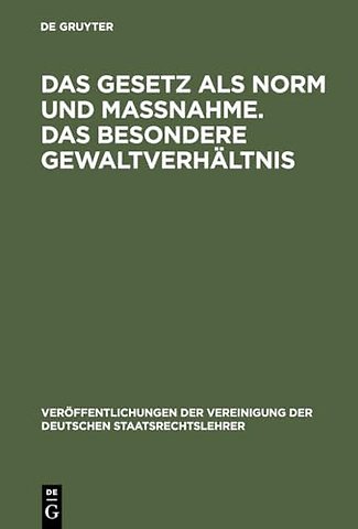 Das Gesetz als Norm und Maβnahme. Das besondere – Berichte und Aussprache zu den Berichten in den Verhandlungen der Tagung der deutschen Staatsrecht