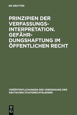 Prinzipien der Verfassungsinterpretation. Gefähr – Aussprache zu den Berichten in den Verhandlungen der Tagung der deutschen Staatsrechtslehrer zu Fre