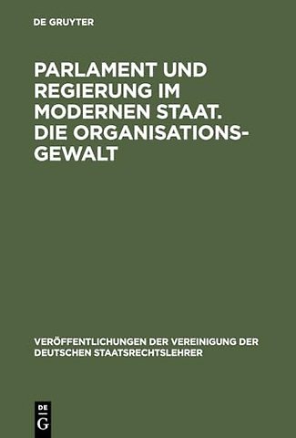 Parlament und Regierung im modernen Staat. Die O – Berichte und Aussprache zu den Berichten in den Verhandlungen der Tagung der deutschen Staatsrecht