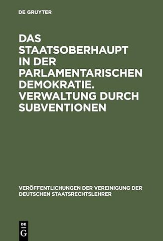 Das Staatsoberhaupt in der parlamentarischen Dem – Aussprache zu den Berichten in den Verhandlungen der Tagung der Deutschen Staatsrechtslehrer zu Gra