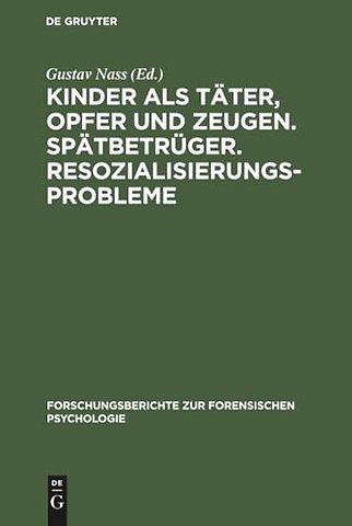 Kinder als Täter, Opfer und Zeugen. Spätbetrüger – Vorträge, gehalten anläβlich der Tagung der Sektion Forensische Psychologie des Berufsverbande