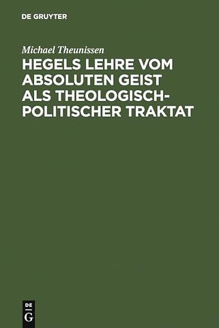 Hegels Lehre vom absoluten Geist als theologisch–politischer Traktat