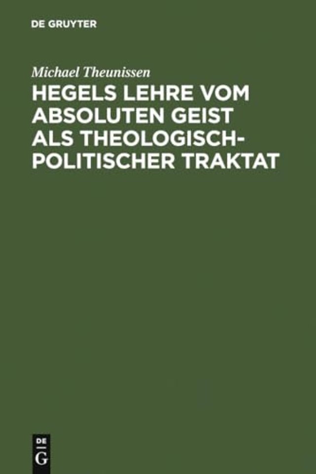 Hegels Lehre vom absoluten Geist als theologisch–politischer Traktat