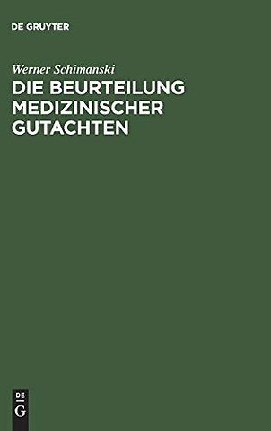 Die Beurteilung medizinischer Gutachten – Methoden der Kritik an ärztlichen Verwaltungs– und Gerichtsexpertisen