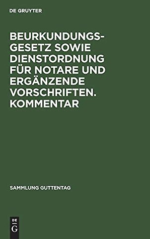 Beurkundungsgesetz sowie Dienstordnung für Notare und ergänzende Vorschriften. Kommentar