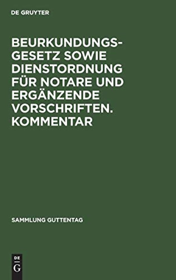 Beurkundungsgesetz Sowie Dienstordnung Fur Notare Und Erganzende Vorschriften. Kommentar