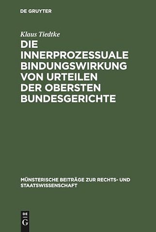 Die innerprozessuale Bindungswirkung von Urteile – Ein Beitrag zur Rechtsvereinheitlichung, dargestellt an Beispielen aus der höchstrichterlic