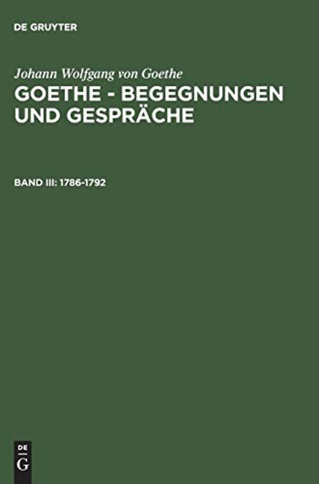 Goethe - Begegnungen und Gesprache, Bd III, Goethe - Begegnungen und Gesprache (1786-1792)