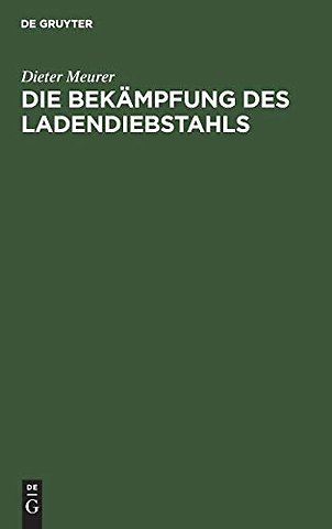 Die Bekämpfung des Ladendiebstahls – Wirtschaftlich–rechtliche Erwägungen und Daten zur kriminalpolitischen Situation