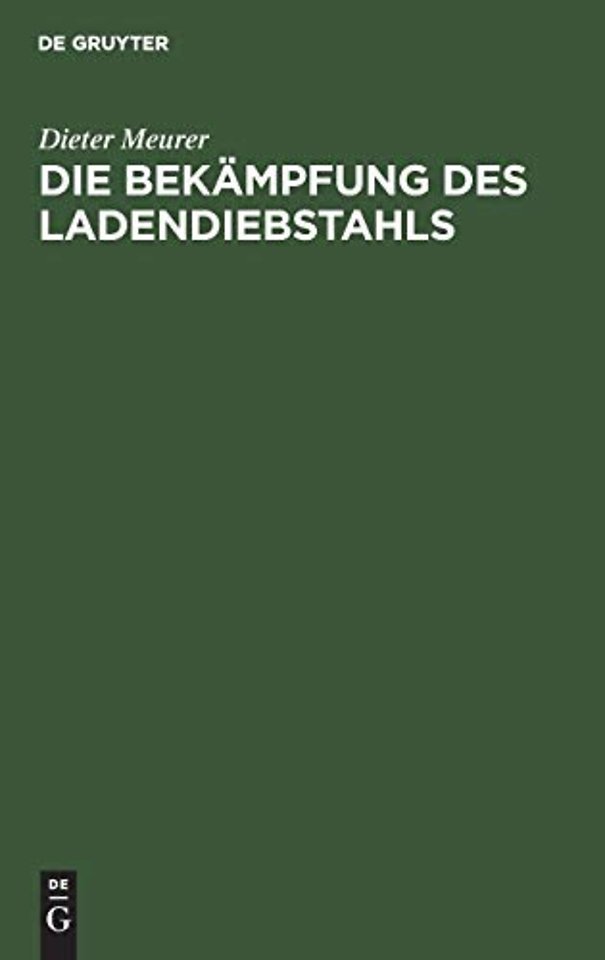 Die Bekämpfung des Ladendiebstahls – Wirtschaftlich–rechtliche Erwägungen und Daten zur kriminalpolitischen Situation