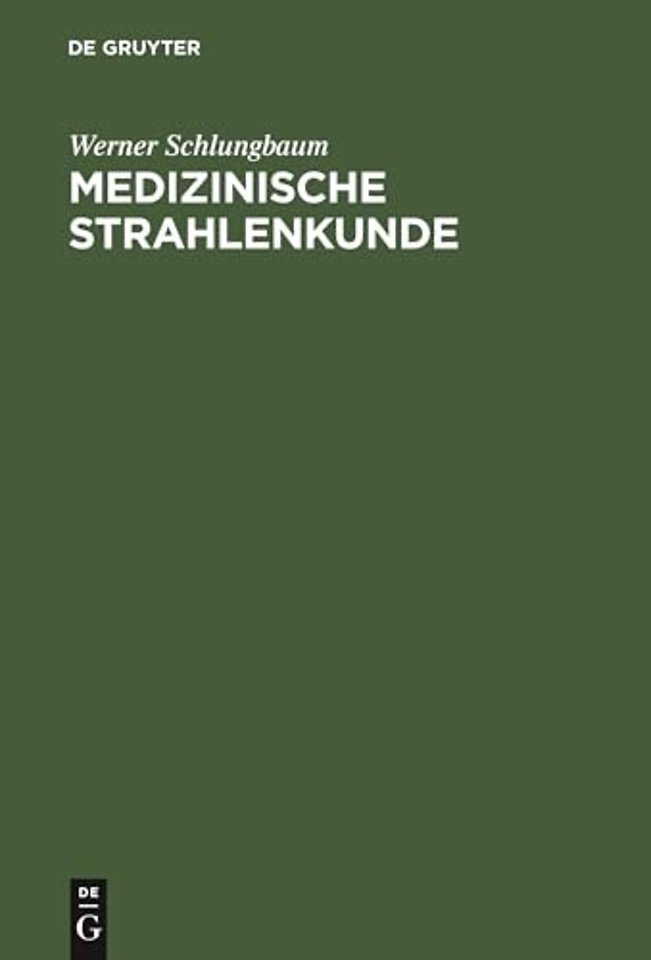 Medizinische Strahlenkunde – Eine Einführung in die physikalischen, technischen und biologischen Grundlagen der medizinischen Strahlenanwendung für