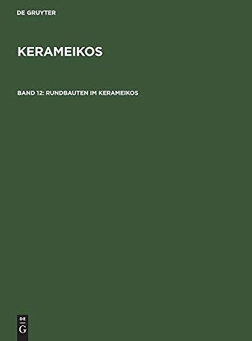 Rundbauten im Kerameikos – Ein Archaischer Rundbau. Der Rundbau am Eridanos. Das Stabgrab am 3. Horos