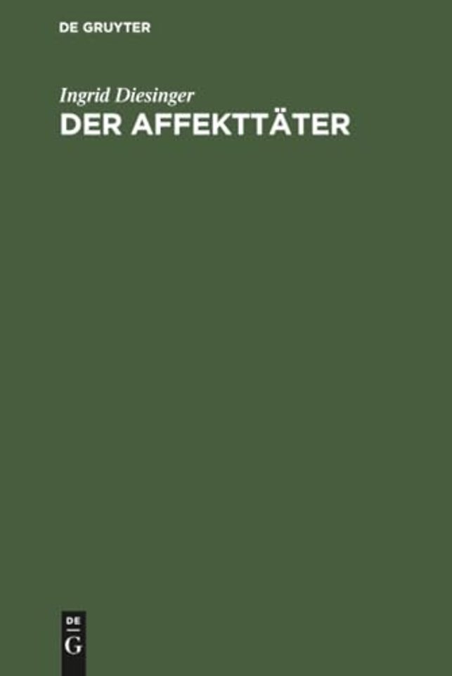Der Affekttäter – Eine Analyse seiner Darstellung in forensisch–psychiatrischen Gutachten